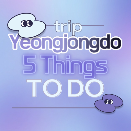 Yeongjongdo things to do 5 epic places